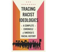 Tracing Racist Ideologies: A Complete Chronicle of America's Racial History