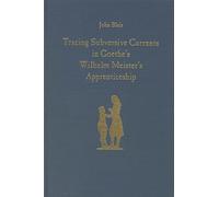 Tracing Subversive Currents in Goethe's Wilhelm Meister's Apprenticeship (0) (Studies in German Literature, Linguistics, and Culture)