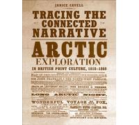 Tracing the Connected Narrative: Arctic Exploration in British Print Culture, 1818-1860 (Studies in Book and Print Culture)
