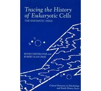 Tracing the History of Eukaryotic Cells: The Enigmatic Smile (The Critical Moments and Perspectives in Earth History and Paleobiology)