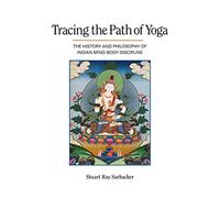 Tracing the Path of Yoga: The History and Philosophy of Indian Mind-Body Discipline