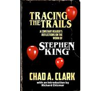 Tracing The Trails: A Constant Reader's Reflections on the Work of Stephen King