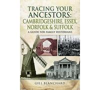 Tracing Your Ancestors: Cambridgeshire, Essex, Norfolk and Suffolk: A Guide For Family Historians