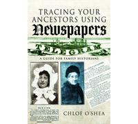 Tracing Your Ancestors Using Newspapers : A Guide for Family Historians