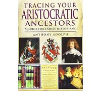 Tracing Your Aristocratic Ancestors: A Guide for Family Historians (Tracing Your Ancestors)