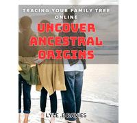 Tracing Your Family Tree Online: Uncover Ancestral Origins.: Discover Your Roots: The Ultimate book to Tracing Family Online.