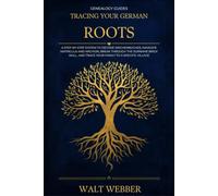 Tracing Your German Roots: A Step-by-Step System to Decode Kirchenbücher, Navigate Matricula and Archion, Break Through the Surname Brick Wall, and ... to a Specific Village (Genealogy Guides)
