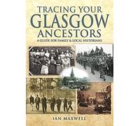 Tracing Your Glasgow Ancestors: A Guide for Family & Local Historians