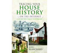 Tracing Your House History on the Internet : A Guide for Family Historians