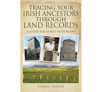 Tracing Your Irish Ancestors Through Land Records: A Guide for Family Historians (Tracing Your Ancestors)
