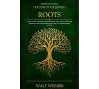 Tracing Your Jewish Roots: A Step-by-Step System to Find Your Shtetl, Navigate JewishGen and Yad Vashem, Solve the Name-Change Mystery, and Trace Your ... Across Three Empires (Genealogy Guides)