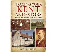 Tracing Your Kent Ancestors: A Guide for Family and Local Historians