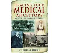 Tracing Your Medical Ancestors: a Guide for Family Historians