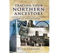 Tracing Your Northern Ancestors: A Guide to the North East and Cumbria for the Family Historian (Tracing Your Ancestors)