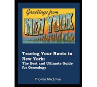 Tracing Your Roots in New York: The Best and Ultimate Guide for Genealogy