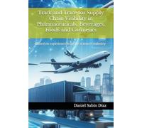 Track and Trace for Supply Chain Visibility in Pharmaceuticals, Beverages, Foods and Cosmetics: Based on experience from life sciences industry