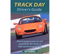 Track Day Driver's Guide: How to Prepare Your Car and Yourself for the Thrills of High-speed Circuit Driving