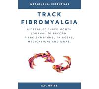Track Fibromyalgia: A Detailed Three Month Journal to Record Fibro Symptoms, Triggers, Medications and More