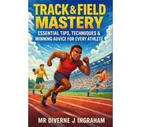 TRACK & FIELD MASTERY: Essential Tips, Techniques & Winning Advice for Every Athlete (SPORTS Drills & Skills)
