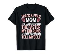 Track Field Mom, The Louder I Cheer The Faster My Kid Runs T-Shirt