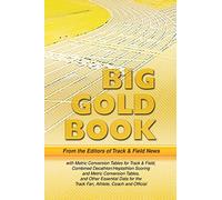 Track & Field News' Big Gold Book: Metric Conversion Tables for Track & Field, Combined Decathlon/Heptathlon Scoring and Metric Conversion Tables, and ... the Track Fan, Athlete, Coach and Official