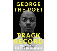 Track Record: Me, Music, and the War on Blackness: THE REVOLUTIONARY MEMOIR FROM THE UK'S MOST CREATIVE VOICE