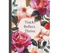 Track. Reflect. Thrive | Period and Habit Tracker Journal for Women’s Wellness, Cycle Insight & Healthy Routines: Your Health Planner with Annual Flow ... Logs | Undated & Colourful - Floral Edition