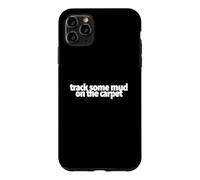 Track Some Mud On The Carpet funny present treat yourself Case for iPhone 11 Pro Max