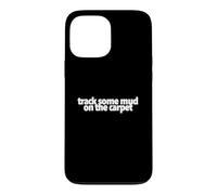 Track Some Mud On The Carpet funny present treat yourself Case for iPhone 13 Pro Max