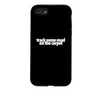 Track Some Mud On The Carpet funny present treat yourself Case for iPhone SE (2020) / 7/8