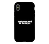 Track Some Mud On The Carpet funny present treat yourself Case for iPhone X/XS