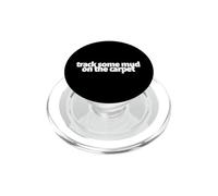 Track Some Mud On The Carpet funny present treat yourself PopSockets PopGrip for MagSafe