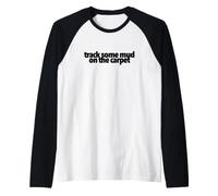 Track Some Mud On The Carpet Funny Present Treat Yourself Raglan Baseball Tee