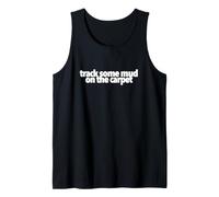 Track Some Mud On The Carpet Funny Present Treat Yourself Tank Top