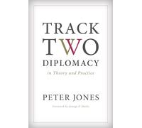 Track Two Diplomacy in Theory and Practice