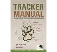 Tracker Manual : A Practical Guide to Animal Tracking in Southern Africa by ...