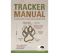 Tracker Manual: A Practical Guide to Animal Tracking in Southern Africa by Alex