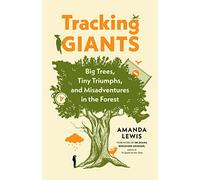 Tracking Giants: Big Trees, Tiny Triumphs, and Misadventures in the Forest
