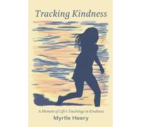 Tracking Kindness: A Memoir of Life’s Teachings in Kindness