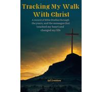 Tracking My Walk with Christ: A record of Bible Studies through the years, and the messages that touched my heart and changed my life.