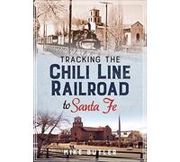 Tracking the Chili Line Railroad to Santa Fe