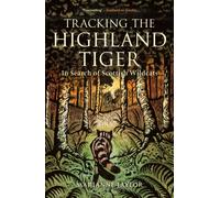 Tracking The Highland Tiger : In Search of Scottish Wildcats