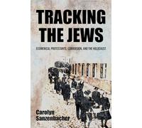 Tracking the Jews: Ecumenical Protestants, Conversion, and the Holocaust