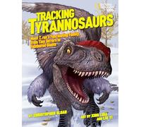 Tracking Tyrannosaurs: Meet T. rex's fascinating family, from tiny terrors to feathered giants (Dinosaurs)