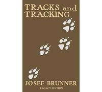 Tracks and Tracking (Legacy Edition): A Manual on Identifying, Finding, and Approaching Animals in The Wilderness with Just Their Tracks, Prints, and ... 12 (The Classic Outing Handbooks Collection)