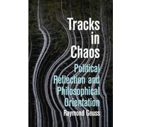 Tracks in Chaos : Philosophical Orientation and Political Reflection