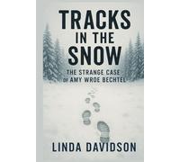 Tracks in the Snow: The Strange Case of Amy Wroe Bechtel