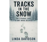 Tracks in the Snow: The Strange Case of Amy Wroe Bechtel
