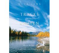 Tracks of the Unseen: Meditations on Alaska Wildlife, Landscape, and Photography