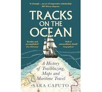 Tracks on the Ocean : A History of Trailblazing, Maps and Maritime Travel